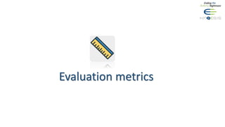 Evaluation metrics
 