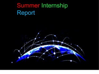 Summer Internship
Report
 