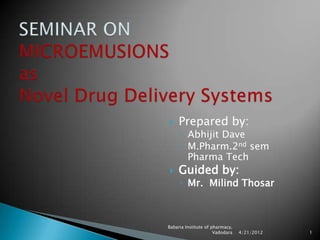     Prepared by:
     ◦ Abhijit Dave
     ◦ M.Pharm.2nd sem
       Pharma Tech
    Guided by:
     ◦ Mr. Milind Thosar



Babaria Institute of pharmacy,
                      Vadodara   4/21/2012   1
 