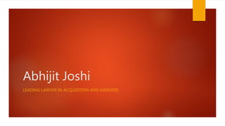 Abhijit Joshi
LEADING LAWYER IN ACQUISITION AND MERGERS