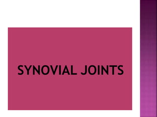 SYNOVIAL JOINTS
 