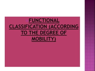 FUNCTIONAL
CLASSIFICATION (ACCORDING
TO THE DEGREE OF
MOBILITY)
 