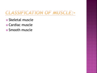  Skeletal muscle
 Cardiac muscle
 Smooth muscle
 