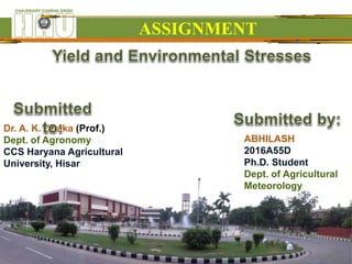 ABHILASH
2016A55D
Ph.D. Student
Dept. of Agricultural
Meteorology
ASSIGNMENT
Dr. A. K. Dhaka (Prof.)
Dept. of Agronomy
CCS Haryana Agricultural
University, Hisar
 