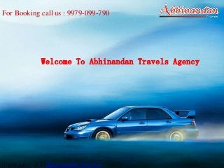Copyright 2013Abhinandan Travels
For Booking call us : 9979-099-790
Welcome To Abhinandan Travels Agency
 
