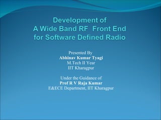Presented By  Abhinav Kumar Tyagi M.Tech II Year IIT Kharagpur Under the Guidance of Prof R V Raja Kumar E&ECE Department, IIT Kharagpur 