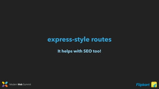 Modern Web Summit
express-style routes
It helps with SEO too!
 