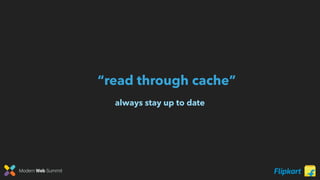 Modern Web Summit
“read through cache”
always stay up to date
 