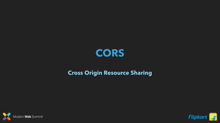 Modern Web Summit
CORS
Cross Origin Resource Sharing
 