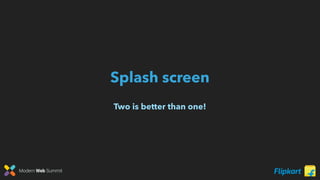 Modern Web Summit
Splash screen
Two is better than one!
 