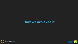 Modern Web Summit
How we achieved it
 