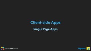 Modern Web Summit
Client-side Apps
Single Page Apps
 