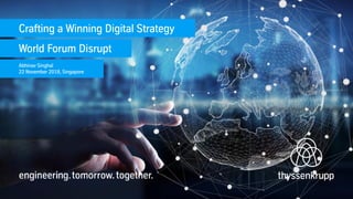 Crafting a Winning Digital Strategy
World Forum Disrupt
Abhinav Singhal
22 November 2018, Singapore
 