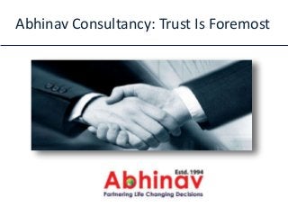 Abhinav Consultancy: Trust Is Foremost
 