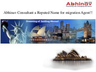 Abhinav Consultant a Reputed Name for migration Agent!!
 