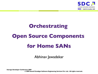 Orchestrating  Open Source Components  for Home SANs Abhinav Jawadekar 