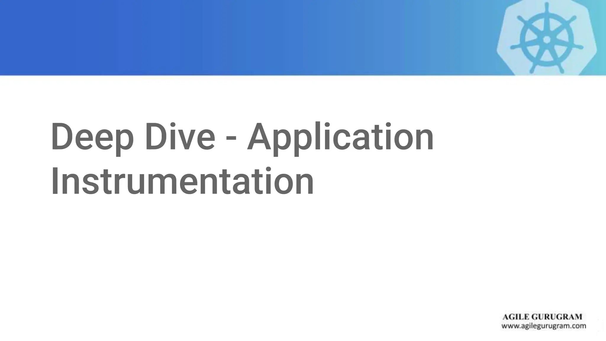 Deep Dive - Application
Instrumentation
 