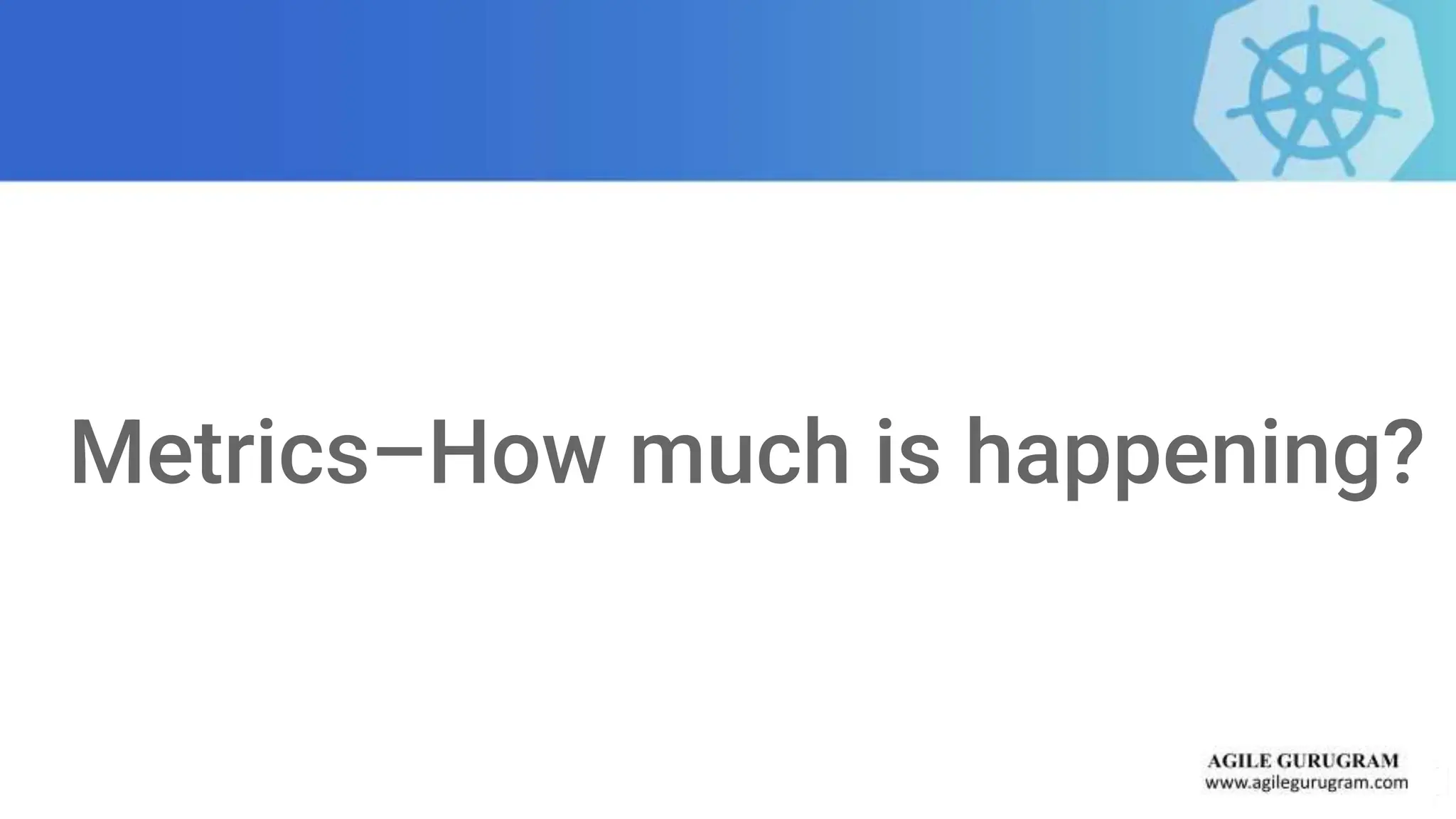 Metrics–How much is happening?
 