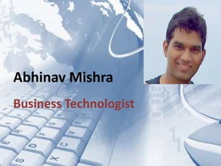 Abhinav Mishra
Business Technologist

 
