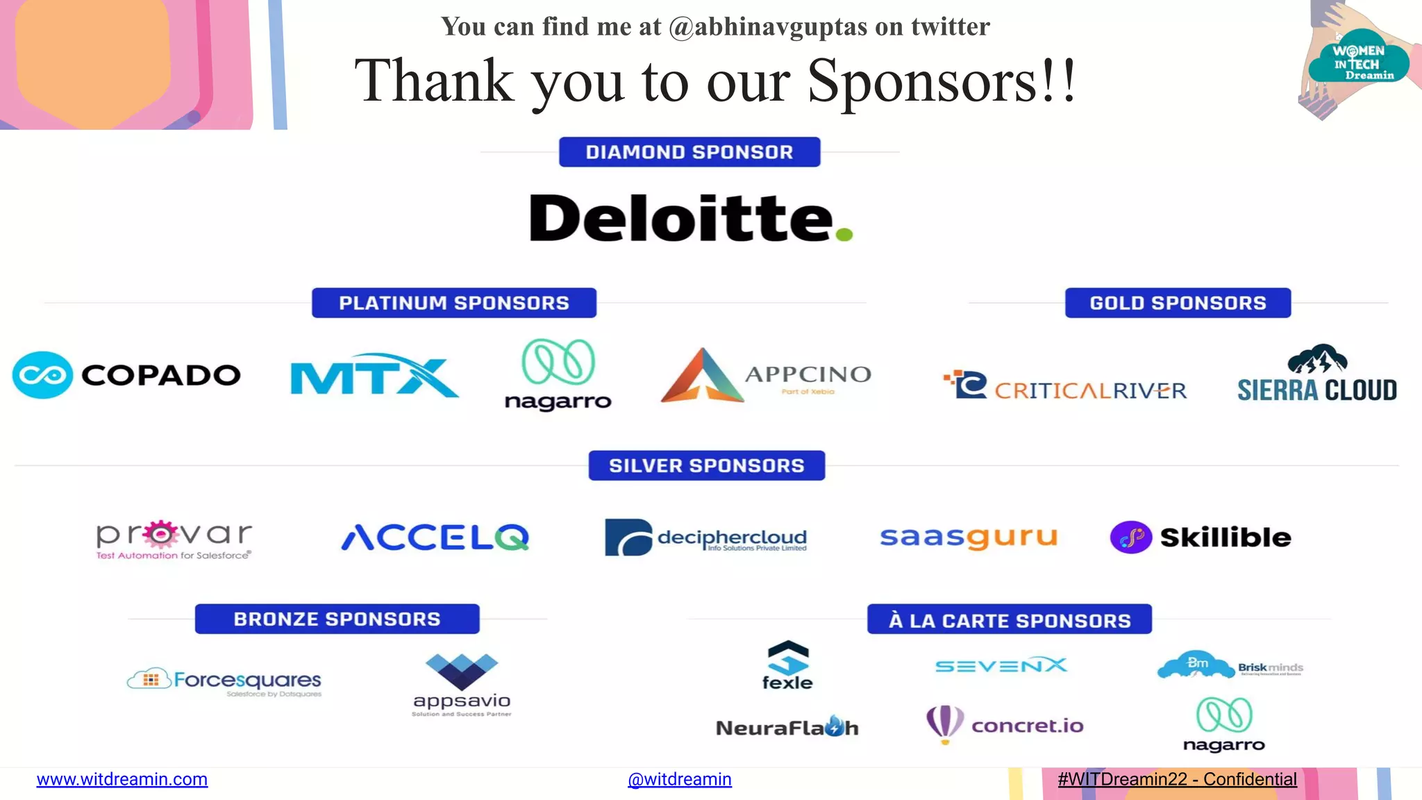 You can find me at @abhinavguptas on twitter
Thank you to our Sponsors!!
www.witdreamin.com @witdreamin #WITDreamin22 - Confidential
 