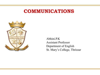 COMMUNICATIONS
Abhini.P.K
Assistant Professor
Department of English
St. Mary’s College, Thrissur
 