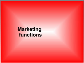 Marketing
functions
 