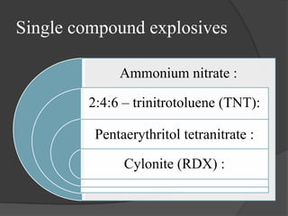 Single compound explosives
Ammonium nitrate :
2:4:6 – trinitrotoluene (TNT):
Pentaerythritol tetranitrate :
Cylonite (RDX) :
 