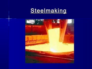 SteelmakingSteelmaking
 