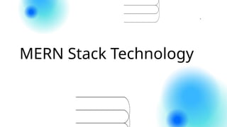 MERN Stack Technology
.
 