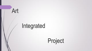 Art
Integrated
Project
 