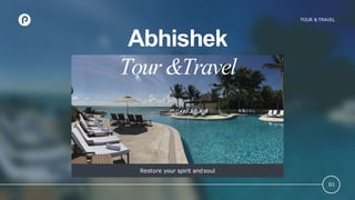 Restore your spirit andsoul
01
TOUR & TRAVEL
Abhishek
Tour &Travel
 