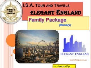 I.S.A. TOUR AND TRAVELS

ELEGANT

ENGLAND

ISAENGLAND@rediffmail.com

------London Eye

 