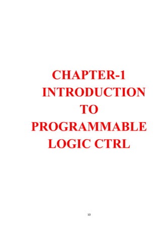 10
CHAPTER-1
INTRODUCTION
TO
PROGRAMMABLE
LOGIC CTRL
 