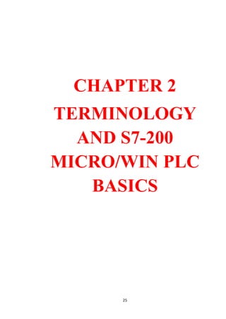 25
CHAPTER 2
TERMINOLOGY
AND S7-200
MICRO/WIN PLC
BASICS
 