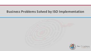iFour ConsultancyBusiness Problems Solved by ISO Implementation
 