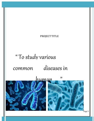 Page 5
PROJECT TITLE
“ To study various
common diseases in
human ”
 