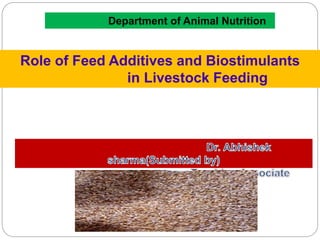 Role of Feed Additives and Biostimulants
in Livestock Feeding
Department of Animal Nutrition
 
