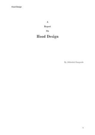 Hood Design
1
A
Report
On
Hood Design
By Abhishek Gangurde
 