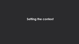 Setting the context
 
