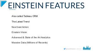 #CD22
EINSTEIN FEATURES
Also called Tableau CRM
The Latest Trend
Next best Action
Einstein Vision
Advanced & State of the ...