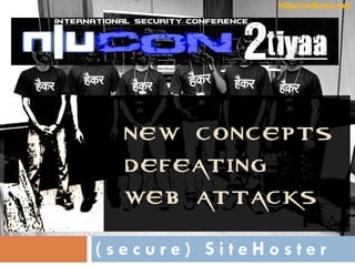 http://nullcon.net




  NEW CONCEPTS
  DEFEATING
  WEB ATTACKS
(secure) SiteHoster
 