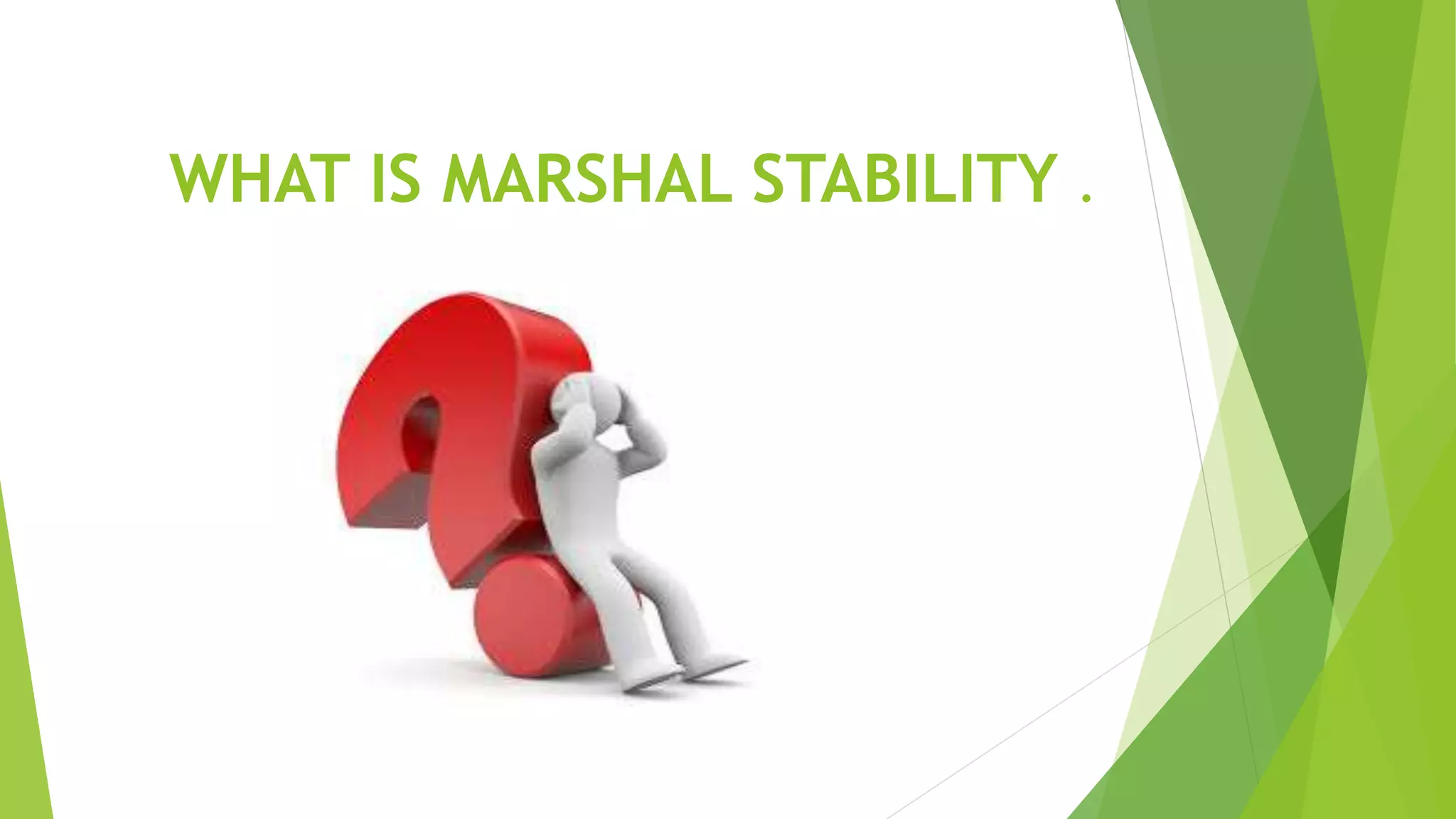 WHAT IS MARSHAL STABILITY .
 
