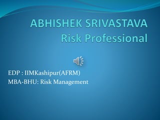 EDP : IIMKashipur(AFRM)
MBA-BHU: Risk Management
 