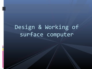 Design & Working of
surface computer
 