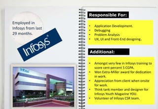 Responsible For:Employed in Infosys from last 29 months.Application Development.