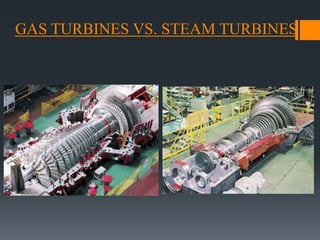 GAS TURBINES VS. STEAM TURBINES
 