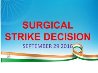 SURGICAL
STRIKE DECISION
SEPTEMBER 29 2016
 
