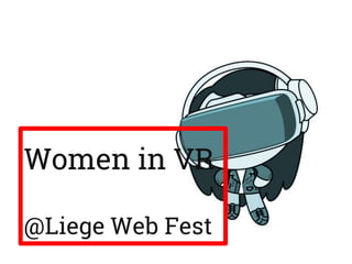 Women in VR
@Liege Web Fest
 
