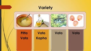 Variety
Pitta
Vata
Vata
Kapha
Vata Vata
 
