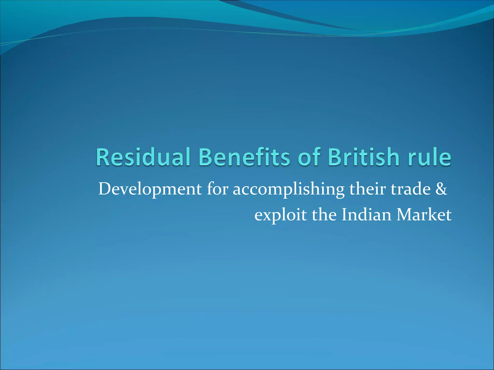 Development for accomplishing their trade &
exploit the Indian Market
 